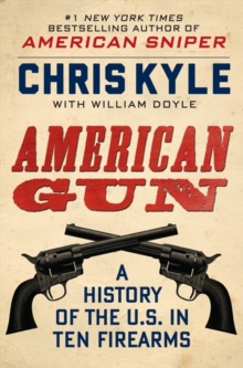 American Gun : A History of the U.S. in Ten Firearms, Hardback Book American Gun : A History of the U.S. in Ten Firearms, Hardback Book