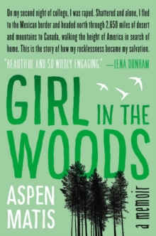 Girl in the Woods : A Memoir, Hardback Girl in the Woods : A Memoir, Hardback