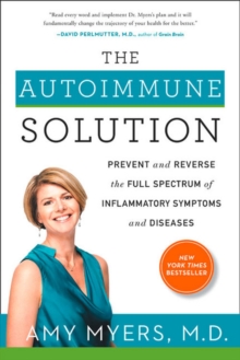 The Autoimmune Solution : Prevent and Reverse the Full Spectrum of Inflammatory Symptoms and Diseases, Hardback Book The Autoimmune Solution : Prevent and Reverse the Full Spectrum of Inflammatory Symptoms and Diseases, Hardback Book