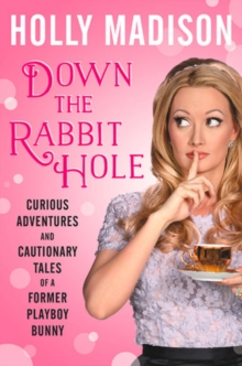 Down The Rabbit Hole: Curious Adventures And Cautionary Tales Of A Former Playboy Bunny, Hardback Book Down The Rabbit Hole: Curious Adventures And Cautionary Tales Of A Former Playboy Bunny, Hardback Book
