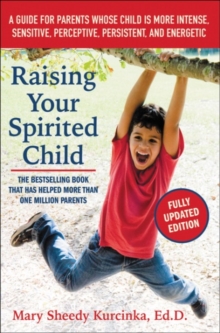 Raising Your Spirited Child : A Guide for Parents Whose Child Is More Intense, Sensitive, Perceptive, Persistent, and Energetic, Paperback Book Raising Your Spirited Child : A Guide for Parents Whose Child Is More Intense, Sensitive, Perceptive, Persistent, and Energetic, Paperback Book