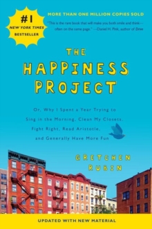 The Happiness Project : Or, Why I Spent a Year Trying to Sing in the Morning, Clean My Closets, Fight Right, Read Aristotle, and Generally Have More Fun, Paperback Book The Happiness Project : Or, Why I Spent a Year Trying to Sing in the Morning, Clean My Closets, Fight Right, Read Aristotle, and Generally Have More Fun, Paperback Book