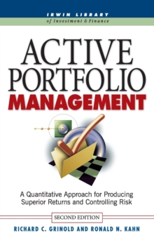 Active Portfolio Management : A Quantitative Approach for Producing Superior Returns and Selecting Superior Money Managers, Hardback Book Active Portfolio Management : A Quantitative Approach for Producing Superior Returns and Selecting Superior Money Managers, Hardback Book