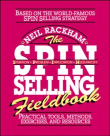 The SPIN Selling Fieldbook : Practical Tools, Methods, Exercises, and Resources, Paperback Book The SPIN Selling Fieldbook : Practical Tools, Methods, Exercises, and Resources, Paperback Book