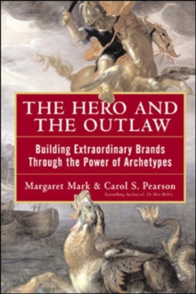 The Hero and the Outlaw : Building Extraordinary Brands Through the Power of Archetypes, Hardback Book The Hero and the Outlaw : Building Extraordinary Brands Through the Power of Archetypes, Hardback Book