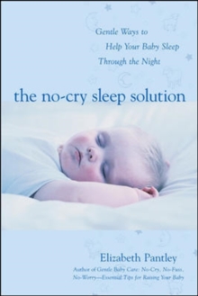 The No-cry Sleep Solution : Gentle Ways to Help Your Baby Sleep Through the Night Foreword by William Sears, M.D., Paperback Book The No-cry Sleep Solution : Gentle Ways to Help Your Baby Sleep Through the Night Foreword by William Sears, M.D., Paperback Book