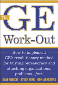The GE Work-Out : How to Implement GE's Revolutionary Method for Busting Bureaucracy & Attacking Organizational Proble, Hardback Book The GE Work-Out : How to Implement GE's Revolutionary Method for Busting Bureaucracy & Attacking Organizational Proble, Hardback Book