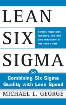 Lean Six Sigma : Combining Six Sigma Quality with Lean Production Speed, Hardback Book Lean Six Sigma : Combining Six Sigma Quality with Lean Production Speed, Hardback Book