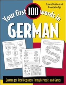 Your First 100 Words in German : German for Total Beginners Through Puzzles and Games, Paperback Book Your First 100 Words in German : German for Total Beginners Through Puzzles and Games, Paperback Book