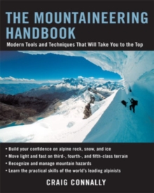 The Mountaineering Handbook : Modern Tools and Techniques That Will Take You to the Top, Paperback The Mountaineering Handbook : Modern Tools and Techniques That Will Take You to the Top, Paperback