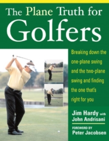 The Plane Truth for Golfers : Breaking Down the One-plane Swing and the Two-plane Swing and Finding the One That's Right for You, Paperback Book The Plane Truth for Golfers : Breaking Down the One-plane Swing and the Two-plane Swing and Finding the One That's Right for You, Paperback Book