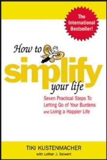 How to Simplify Your Life : Seven Practical Steps to Letting Go of Your Burdens and Living a Happier Life, Paperback Book How to Simplify Your Life : Seven Practical Steps to Letting Go of Your Burdens and Living a Happier Life, Paperback Book