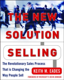 The New Solution Selling : The Revolutionary Sales Process That is Changing the Way People Sell, Hardback Book The New Solution Selling : The Revolutionary Sales Process That is Changing the Way People Sell, Hardback Book