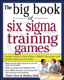The Big Book of Six Sigma Training Games : Proven Ways to Teach Basic DMAIC Principles and Quality Improvement Tools, Paperback The Big Book of Six Sigma Training Games : Proven Ways to Teach Basic DMAIC Principles and Quality Improvement Tools, Paperback