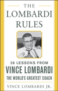 The Lombardi Rules : 25 Lessons from Vince Lombardi - the World's Greatest Coach, Hardback Book The Lombardi Rules : 25 Lessons from Vince Lombardi - the World's Greatest Coach, Hardback Book