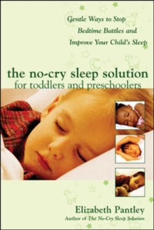 The No-Cry Sleep Solution for Toddlers and Preschoolers : Gentle Ways to Stop Bedtime Battles and Improve Your Child's Sleep, Paperback Book The No-Cry Sleep Solution for Toddlers and Preschoolers : Gentle Ways to Stop Bedtime Battles and Improve Your Child's Sleep, Paperback Book