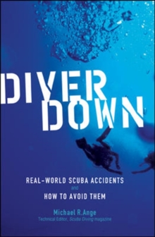 Diver Down : Real-world Scuba Accidents and How to Avoid Them, Paperback Book Diver Down : Real-world Scuba Accidents and How to Avoid Them, Paperback Book