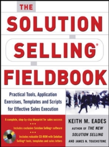 The Solution Selling Fieldbook : Practical Tools, Application Exercises, Templates and Scripts for Effective Sales Execution, Mixed media product The Solution Selling Fieldbook : Practical Tools, Application Exercises, Templates and Scripts for Effective Sales Execution, Mixed media product
