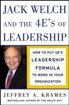Jack Welch and the 4 E's of Leadership : How to Put GE's Leadership Formula to Work in Your Organization, Hardback Book Jack Welch and the 4 E's of Leadership : How to Put GE's Leadership Formula to Work in Your Organization, Hardback Book