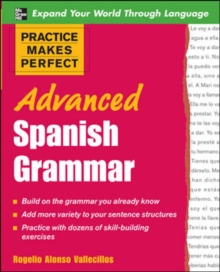 Practice Makes Perfect: Advanced Spanish Grammar : All You Need to Know for Better Communication, Paperback Practice Makes Perfect: Advanced Spanish Grammar : All You Need to Know for Better Communication, Paperback