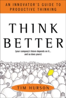 Think Better : An Innovator's Guide to Productive Thinking, Hardback Book Think Better : An Innovator's Guide to Productive Thinking, Hardback Book