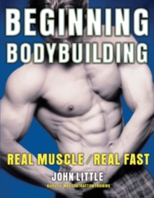 Beginning Bodybuilding : Real Muscle, Real Fast, Hardback Book Beginning Bodybuilding : Real Muscle, Real Fast, Hardback Book