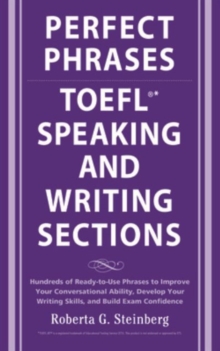 Perfect Phrases for the TOEFL Speaking and Writing Sections : Hundreds of Ready-to-Use Phrases to Improve Your Conversational Ability, Develop Your Writing Skills, and Build Exam Confidence, Paperback Book Perfect Phrases for the TOEFL Speaking and Writing Sections : Hundreds of Ready-to-Use Phrases to Improve Your Conversational Ability, Develop Your Writing Skills, and Build Exam Confidence, Paperback Book