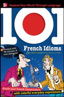 101 French Idioms : Enrich Your French Conversation with Colorful Everyday Sayings, Mixed media product Book 101 French Idioms : Enrich Your French Conversation with Colorful Everyday Sayings, Mixed media product Book