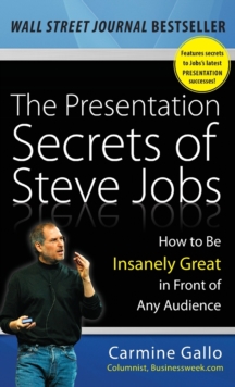 The Presentation Secrets of Steve Jobs : How to Be Insanely Great in Front of Any Audience, Hardback Book The Presentation Secrets of Steve Jobs : How to Be Insanely Great in Front of Any Audience, Hardback Book