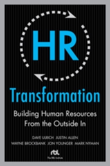 HR Transformation : Building Human Resources from the Outside in, Hardback Book HR Transformation : Building Human Resources from the Outside in, Hardback Book