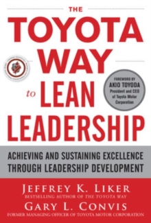 The Toyota Way to Lean Leadership: Achieving and Sustaining Excellence Through Leadership Development, Hardback Book The Toyota Way to Lean Leadership: Achieving and Sustaining Excellence Through Leadership Development, Hardback Book