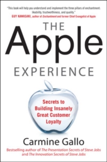 The Apple Experience: Secrets to Building Insanely Great Customer Loyalty, Hardback Book The Apple Experience: Secrets to Building Insanely Great Customer Loyalty, Hardback Book