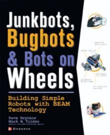 Junkbots, Bugbots and Bots on Wheels : Building Simple Robots with BEAM Technology, Paperback Book Junkbots, Bugbots and Bots on Wheels : Building Simple Robots with BEAM Technology, Paperback Book