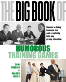 The Big Book of Humorous Training Games : Games to Bring Humour, Fun and Creativity into Any Group Situation, Paperback Book The Big Book of Humorous Training Games : Games to Bring Humour, Fun and Creativity into Any Group Situation, Paperback Book