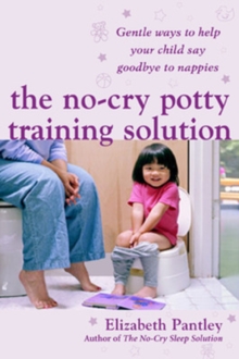 The No-Cry Potty Training Solution: Gentle Ways to Help Your Child Say Good-Bye to Nappies, Paperback Book The No-Cry Potty Training Solution: Gentle Ways to Help Your Child Say Good-Bye to Nappies, Paperback Book
