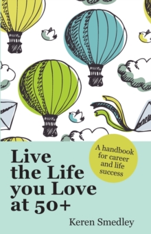 Live the Life You Love at 50+: A Handbook for Career and Life Success, Paperback Book Live the Life You Love at 50+: A Handbook for Career and Life Success, Paperback Book