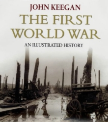 The First World War : New Illustrated Edition, Hardback The First World War : New Illustrated Edition, Hardback