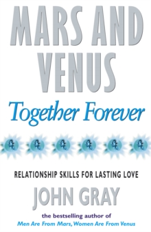 Mars and Venus Together Forever : Practical Guide to Improving Communication and Relationship Skills, Paperback Book Mars and Venus Together Forever : Practical Guide to Improving Communication and Relationship Skills, Paperback Book