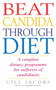 Beat Candida Through Diet : A Complete Dietary Programme for Suffers of Candidiasis, Paperback Book Beat Candida Through Diet : A Complete Dietary Programme for Suffers of Candidiasis, Paperback Book
