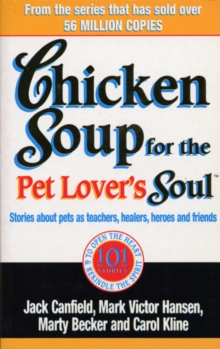 Chicken Soup For The Pet Lovers Soul : Stories about pets as teachers, healers, heroes and friends, Paperback Book Chicken Soup For The Pet Lovers Soul : Stories about pets as teachers, healers, heroes and friends, Paperback Book