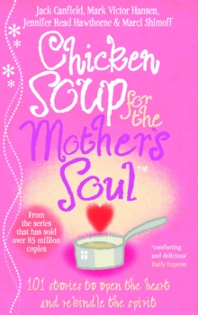 Chicken Soup for the Mother's Soul : 101 Stories to Open the Hearts and Rekindle the Spirits of Mothers, Paperback Book Chicken Soup for the Mother's Soul : 101 Stories to Open the Hearts and Rekindle the Spirits of Mothers, Paperback Book