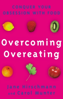 Overcoming Overeating : Conquer Your Obsession with Food Forever, Paperback Overcoming Overeating : Conquer Your Obsession with Food Forever, Paperback