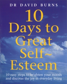 Ten Days to Great Self-Esteem : 10 Easy Steps to Brighten Your Moods and Discovering the Joy in Everyday Living, Paperback Book Ten Days to Great Self-Esteem : 10 Easy Steps to Brighten Your Moods and Discovering the Joy in Everyday Living, Paperback Book