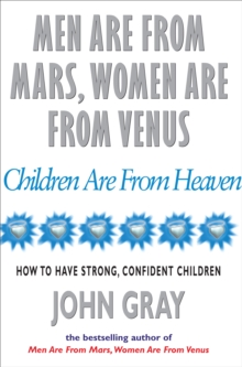 Men are from Mars, Women are from Venus and Children are from Heaven : Positive Parenting Skills for Raising Cooperative, Confident, and Compassionate Children, Paperback Book Men are from Mars, Women are from Venus and Children are from Heaven : Positive Parenting Skills for Raising Cooperative, Confident, and Compassionate Children, Paperback Book