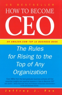 How to Become CEO : The Rules for Rising to the Top of Any Organisation, Hardback Book How to Become CEO : The Rules for Rising to the Top of Any Organisation, Hardback Book