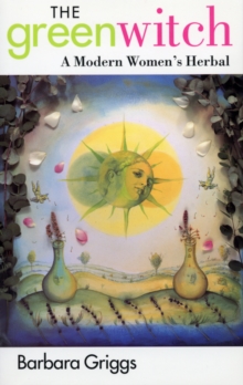 The Green Witch : A Modern Woman's Herbal, Hardback Book The Green Witch : A Modern Woman's Herbal, Hardback Book