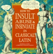 How to Insult, Abuse & Insinuate in Classical Latin, Hardback Book How to Insult, Abuse & Insinuate in Classical Latin, Hardback Book