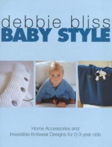 Baby Style : Home Accessories and Irresistible Knitwear Designs for 0-3 Year Olds, Paperback Baby Style : Home Accessories and Irresistible Knitwear Designs for 0-3 Year Olds, Paperback