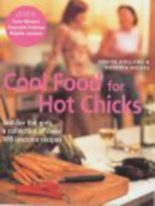 Cool Food for Hot Chicks : Just for the Girls, a Collection of Over 100 Luscious Recipes, Paperback Cool Food for Hot Chicks : Just for the Girls, a Collection of Over 100 Luscious Recipes, Paperback
