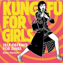 Kung Fu For Girls : Self Defence For Divas, Hardback Book Kung Fu For Girls : Self Defence For Divas, Hardback Book